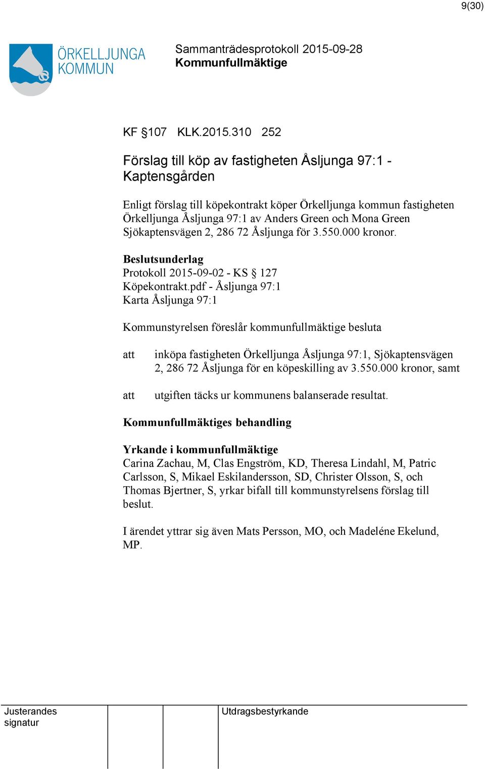 Sjökaptensvägen 2, 286 72 Åsljunga för 3.550.000 kronor. Beslutsunderlag Protokoll 2015-09-02 - KS 127 Köpekontrakt.