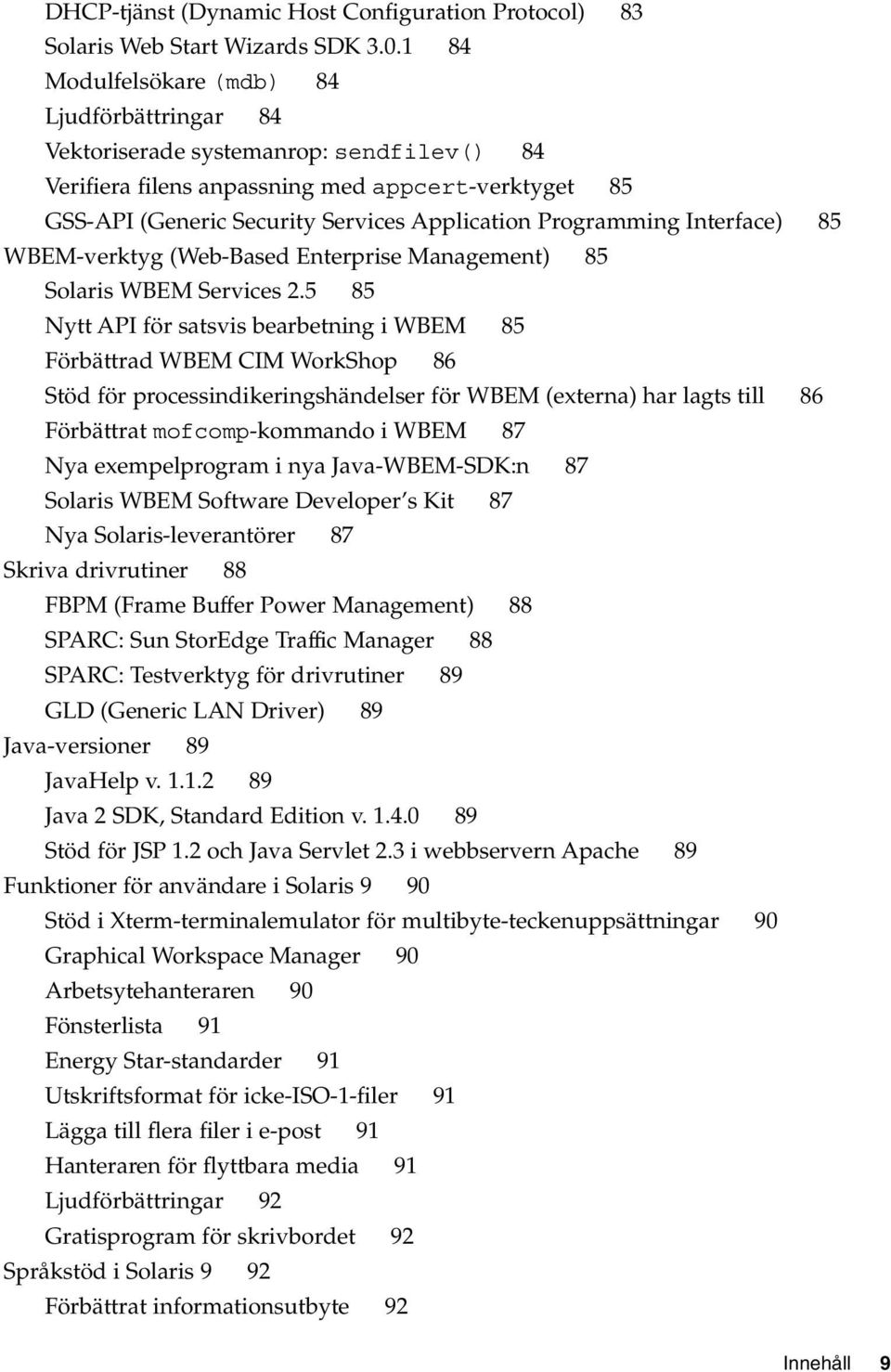 Programming Interface) 85 WBEM-verktyg (Web-Based Enterprise Management) 85 Solaris WBEM Services 2.