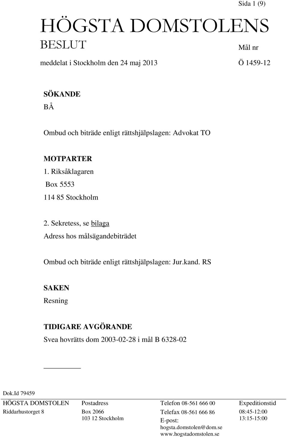 kand. RS SAKEN Resning TIDIGARE AVGÖRANDE Svea hovrätts dom 2003-02-28 i mål B 6328-02 Dok.