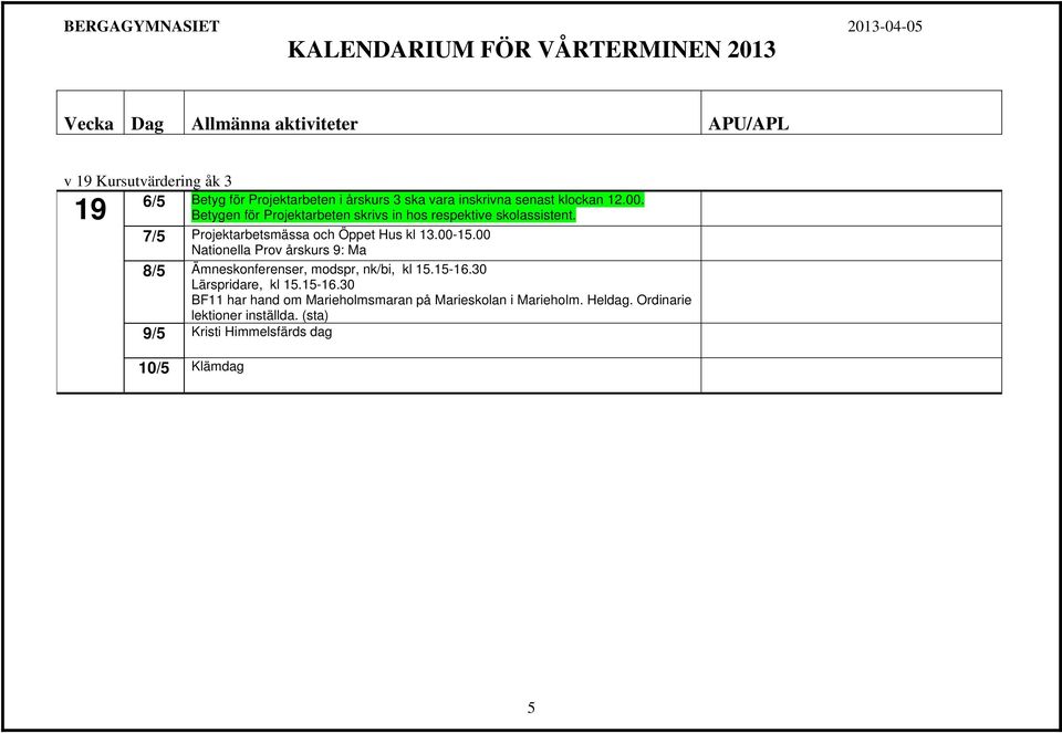 00 Nationella Prov årskurs 9: Ma 8/5 Ämneskonferenser, modspr, nk/bi, kl 15.15-16.