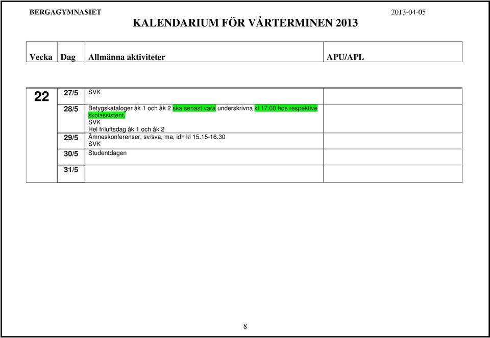 SVK Hel friluftsdag åk 1 och åk 2 29/5 Ämneskonferenser,