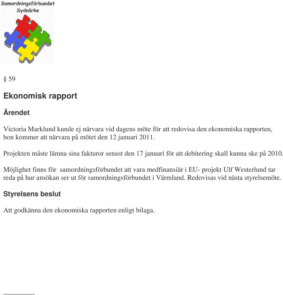 Projekten måste lämna sina fakturor senast den 17 januari för att debitering skall kunna ske på 2010.