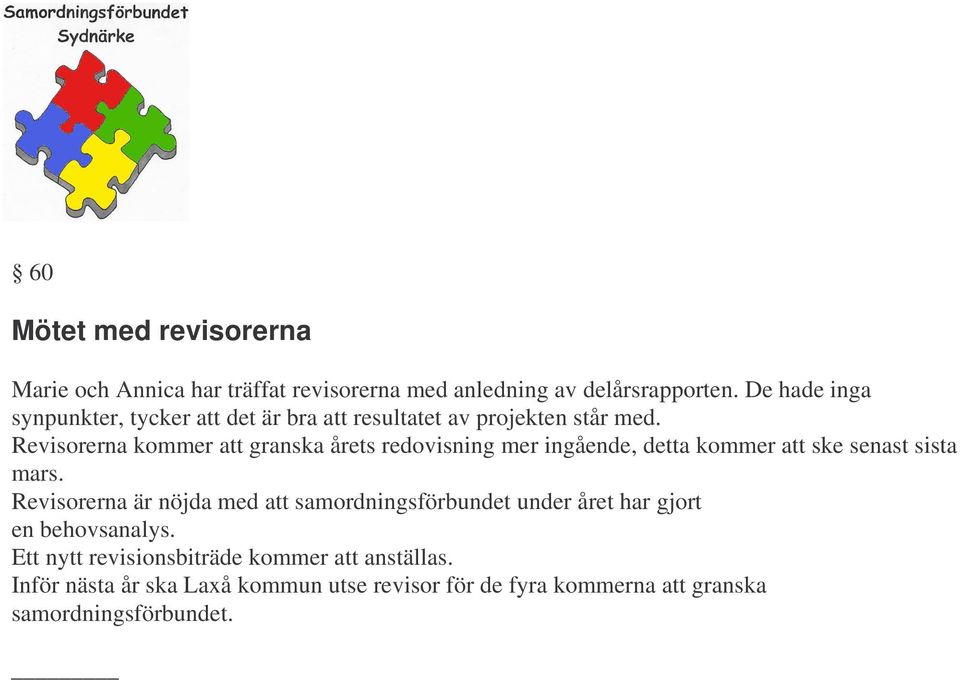 Revisorerna kommer att granska årets redovisning mer ingående, detta kommer att ske senast sista mars.