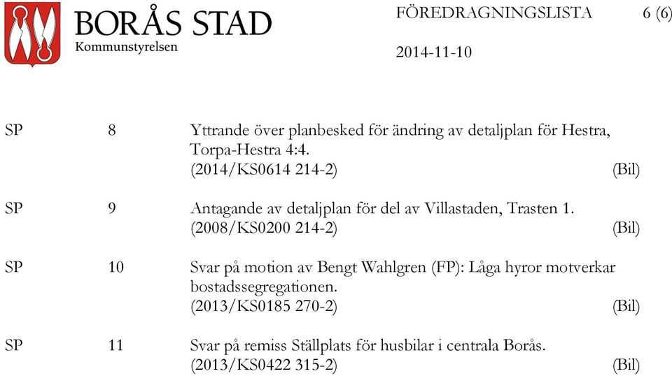 (2008/KS0200 214-2) (Bil) SP 10 Svar på motion av Bengt Wahlgren (FP): Låga hyror motverkar