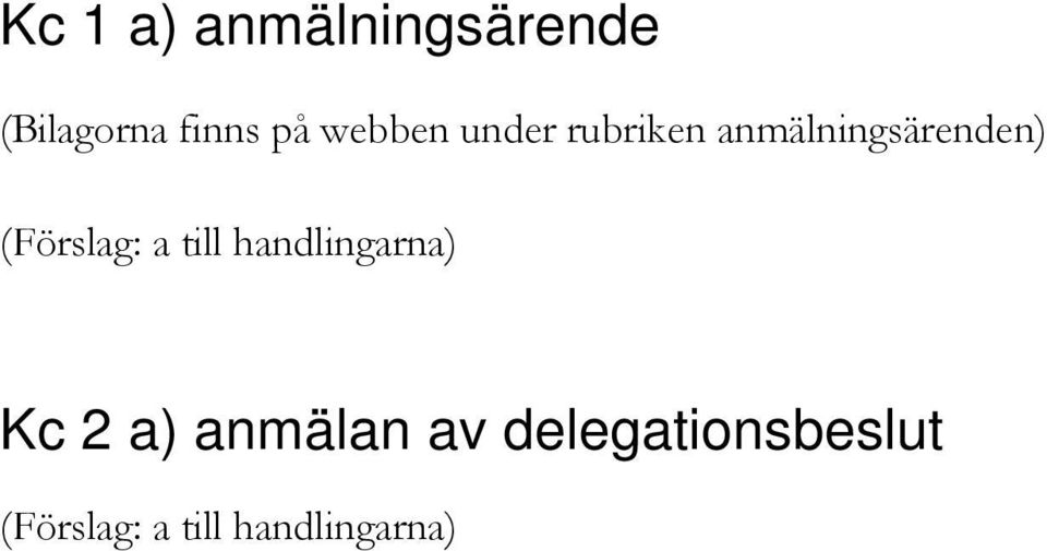 (Förslag: a till handlingarna) Kc 2 a)