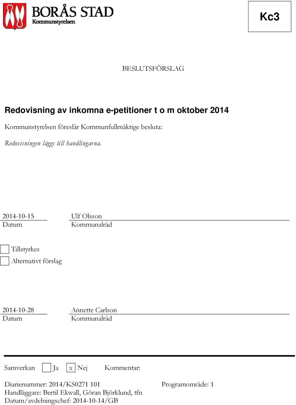 2014-10-15 Ulf Olsson Datum Kommunalråd Tillstyrkes Alternativt förslag 2014-10-28 Annette Carlson Datum