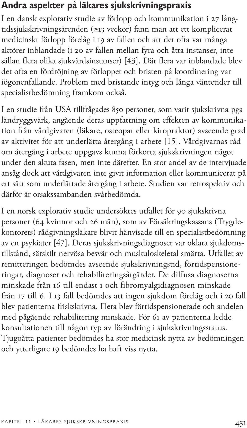 Där flera var inblandade blev det ofta en fördröjning av förloppet och bristen på koordinering var iögonenfallande.