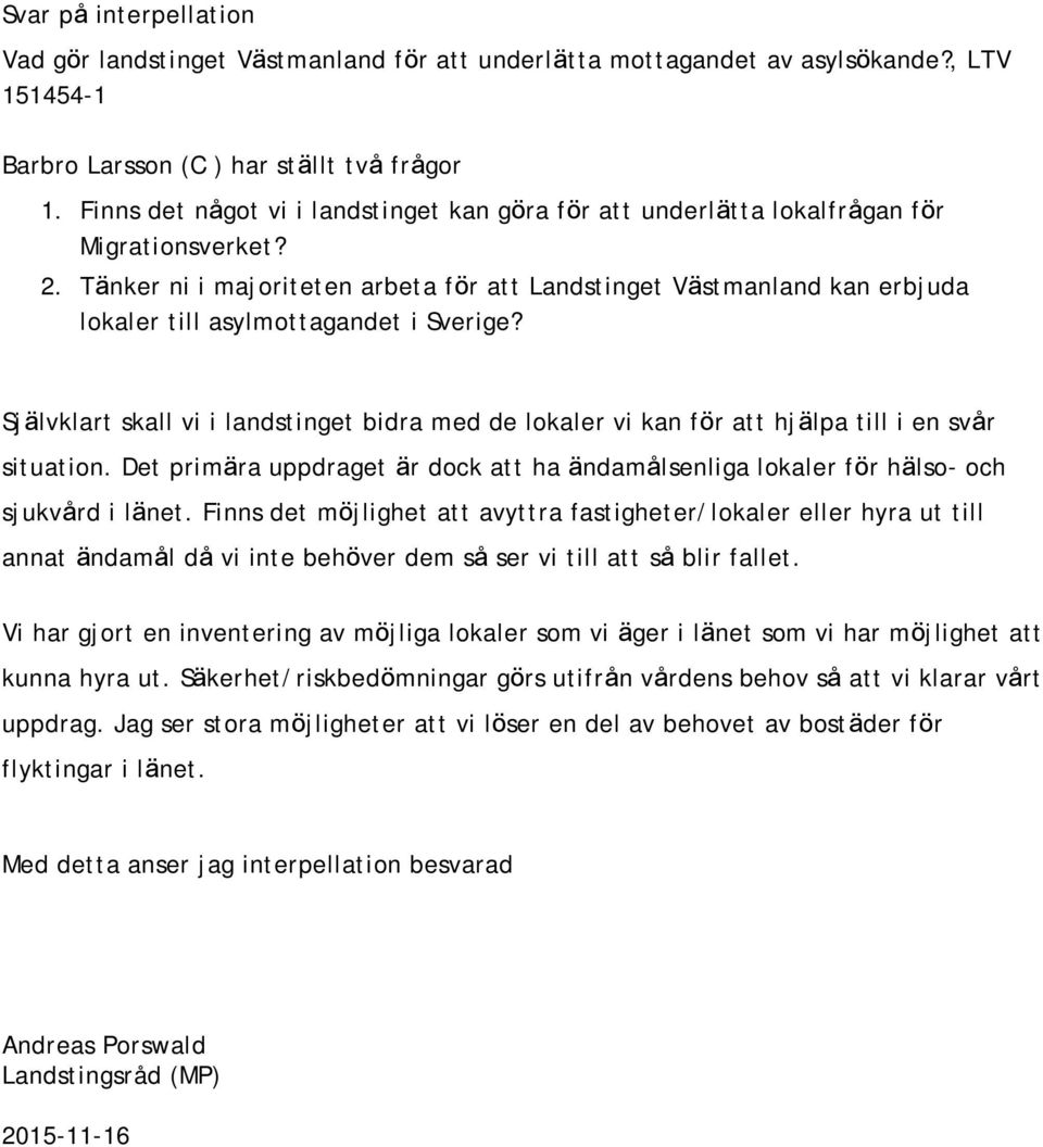 Tänker ni i majoriteten arbeta för att Landstinget Västmanland kan erbjuda lokaler till asylmottagandet i Sverige?