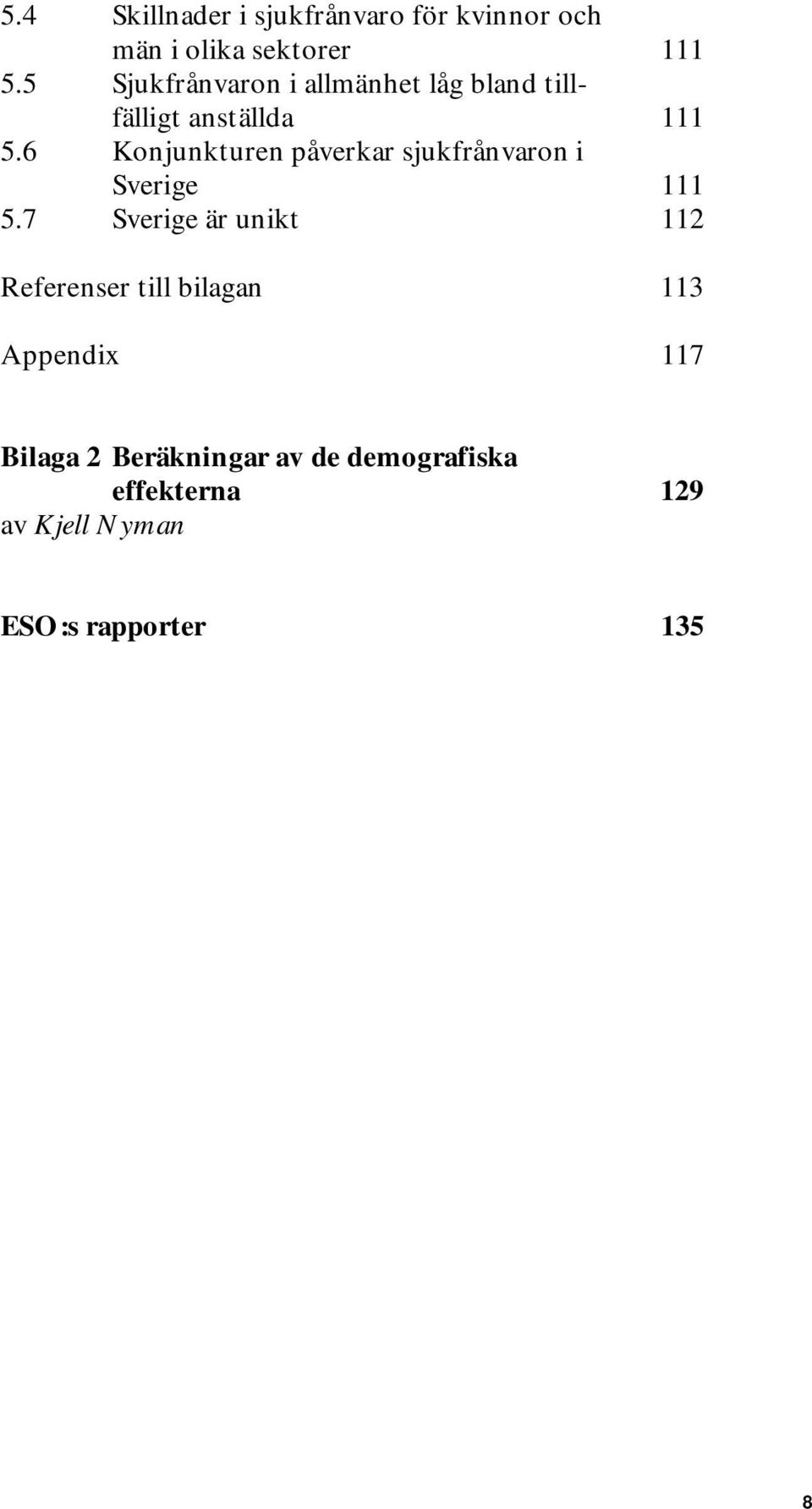 6 Konjunkturen påverkar sjukfrånvaron i Sverige 111 5.