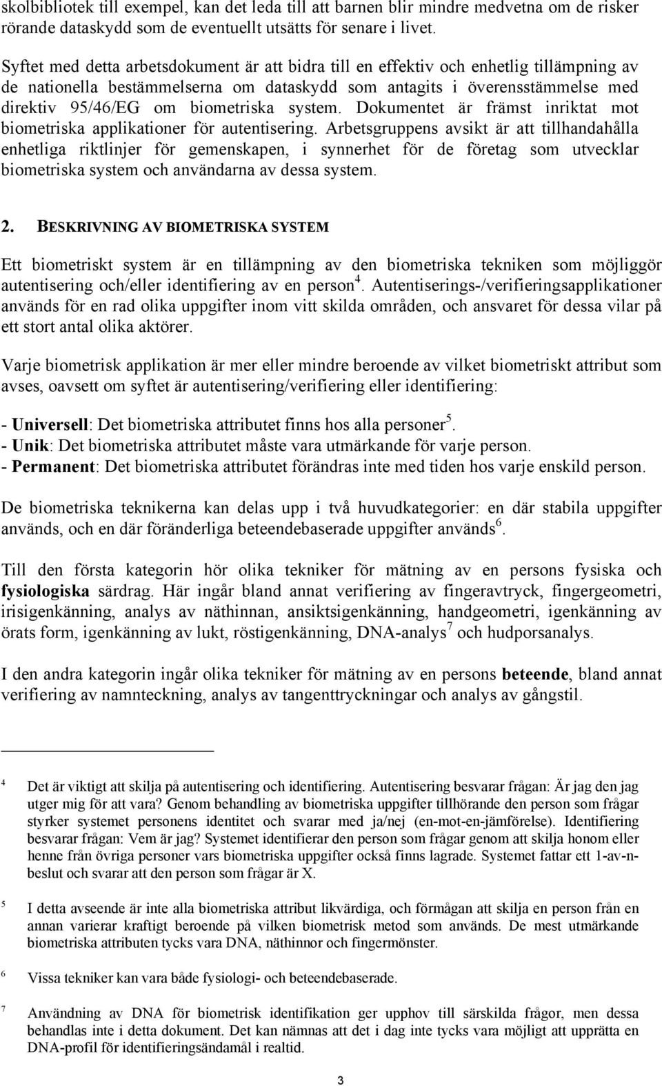 biometriska system. Dokumentet är främst inriktat mot biometriska applikationer för autentisering.