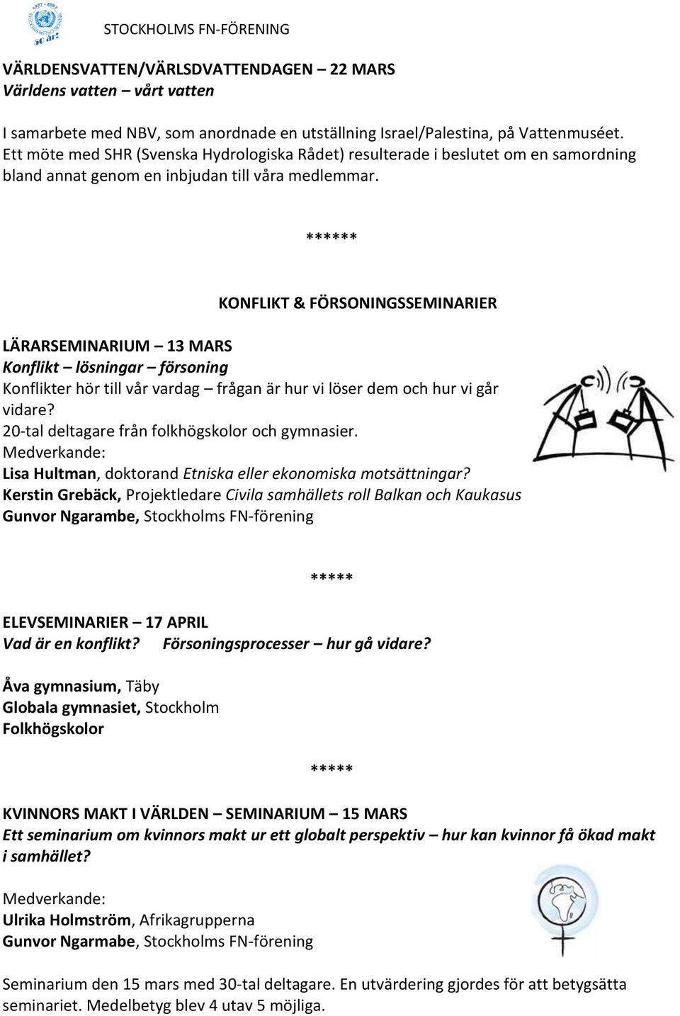 * KONFLIKT & FÖRSONINGSSEMINARIER LÄRARSEMINARIUM 13 MARS Konflikt lösningar försoning Konflikter hör till vår vardag frågan är hur vi löser dem och hur vi går vidare?