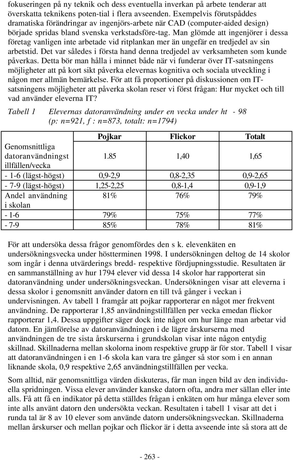 Man glömde att ingenjörer i dessa företag vanligen inte arbetade vid ritplankan mer än ungefär en tredjedel av sin arbetstid.