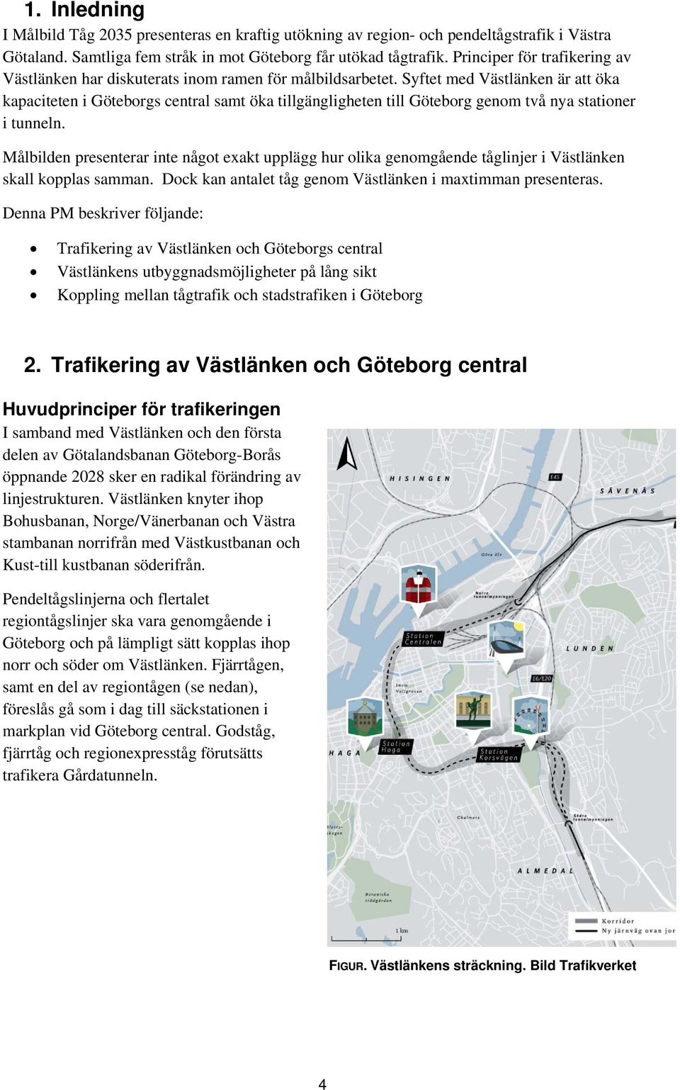 Syftet med Västlänken är att öka kapaciteten i Göteborgs central samt öka tillgängligheten till Göteborg genom två nya stationer i tunneln.