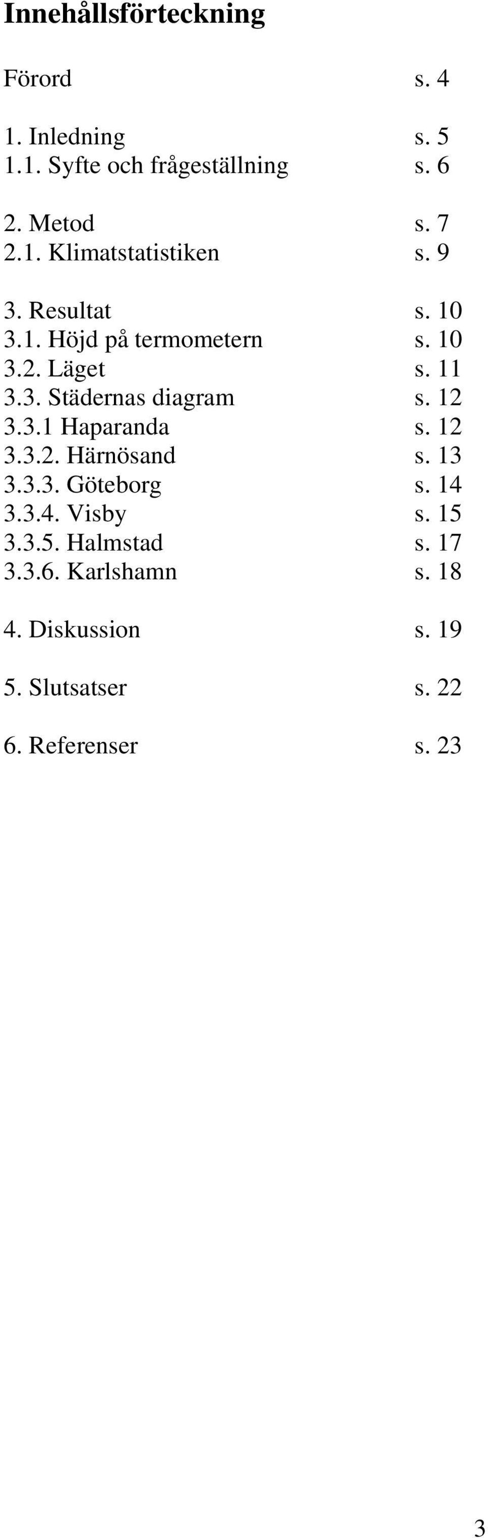 12 3.3.2. Härnösand s. 13 3.3.3. Göteborg s. 14 3.3.4. Visby s. 15 3.3.5. Halmstad s. 17 3.3.6.