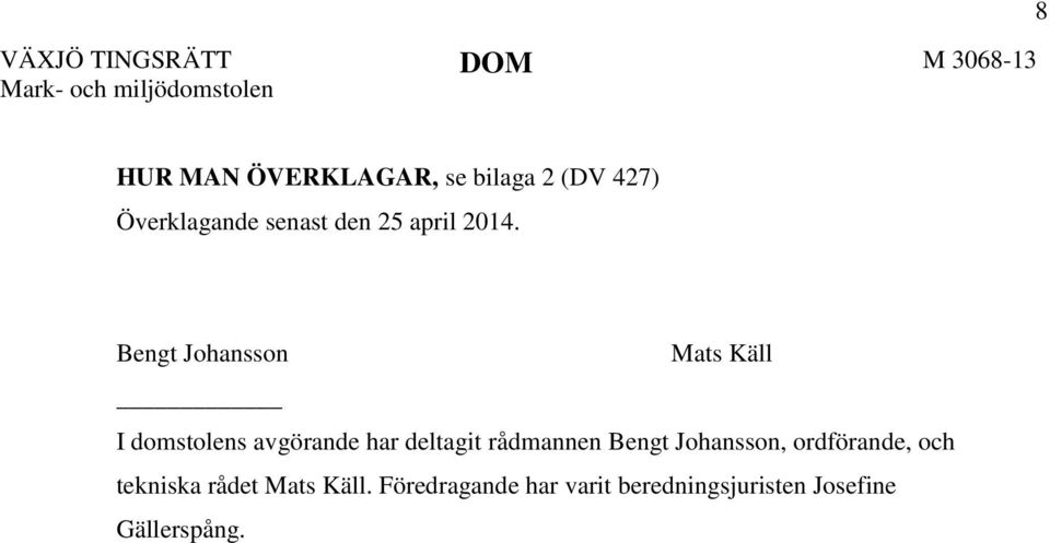 Bengt Johansson Mats Käll I domstolens avgörande har deltagit rådmannen