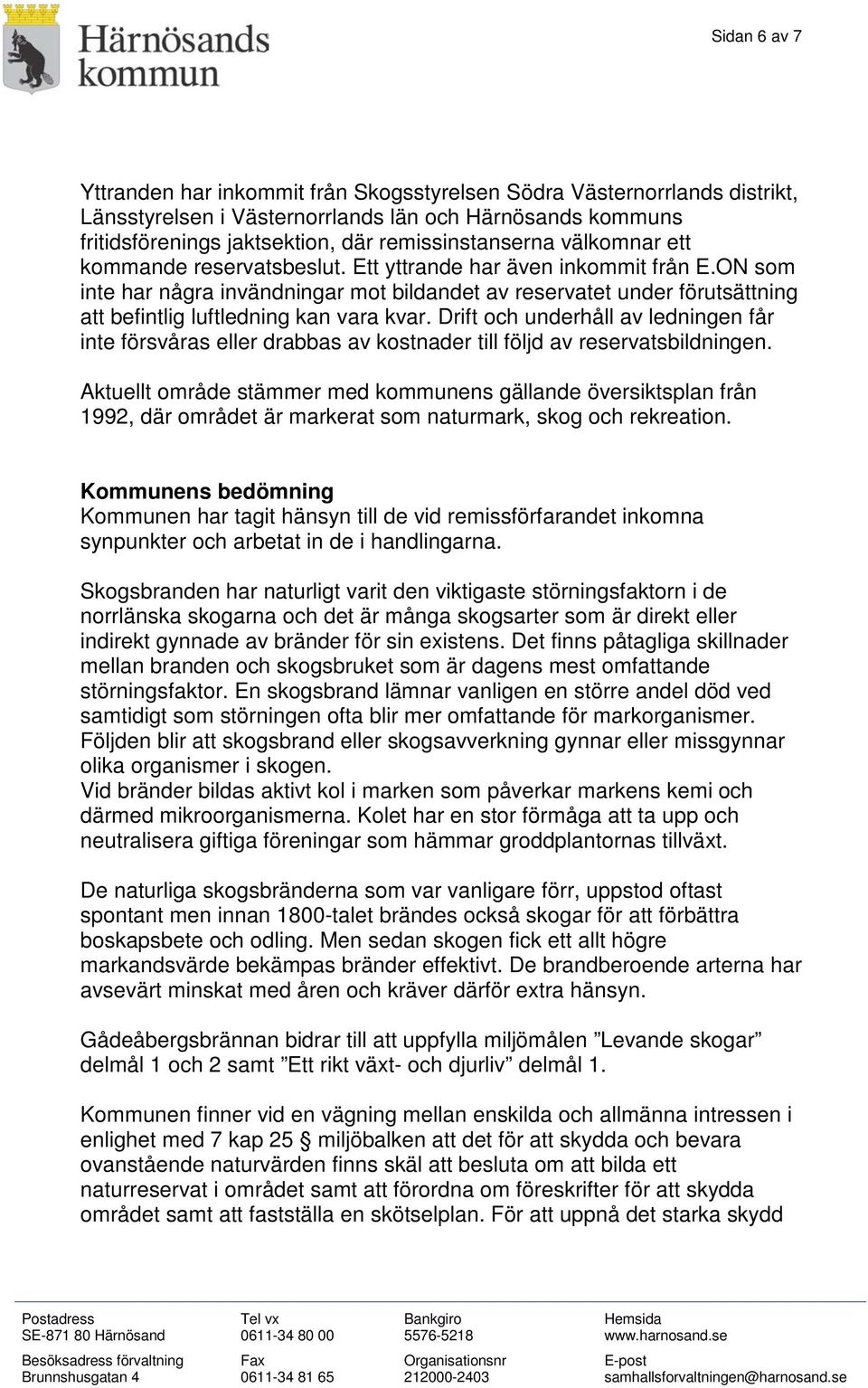 ON som inte har några invändningar mot bildandet av reservatet under förutsättning att befintlig luftledning kan vara kvar.