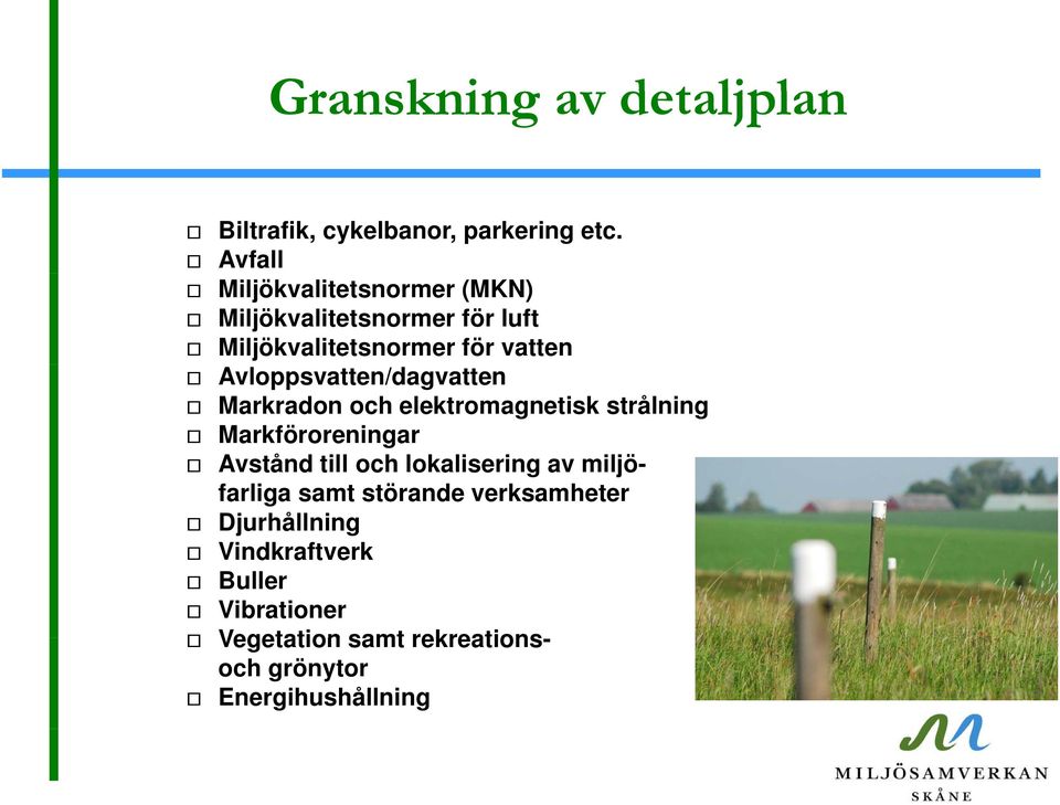 Avloppsvatten/dagvatten Markradon och elektromagnetisk strålning Markföroreningar Avstånd till och