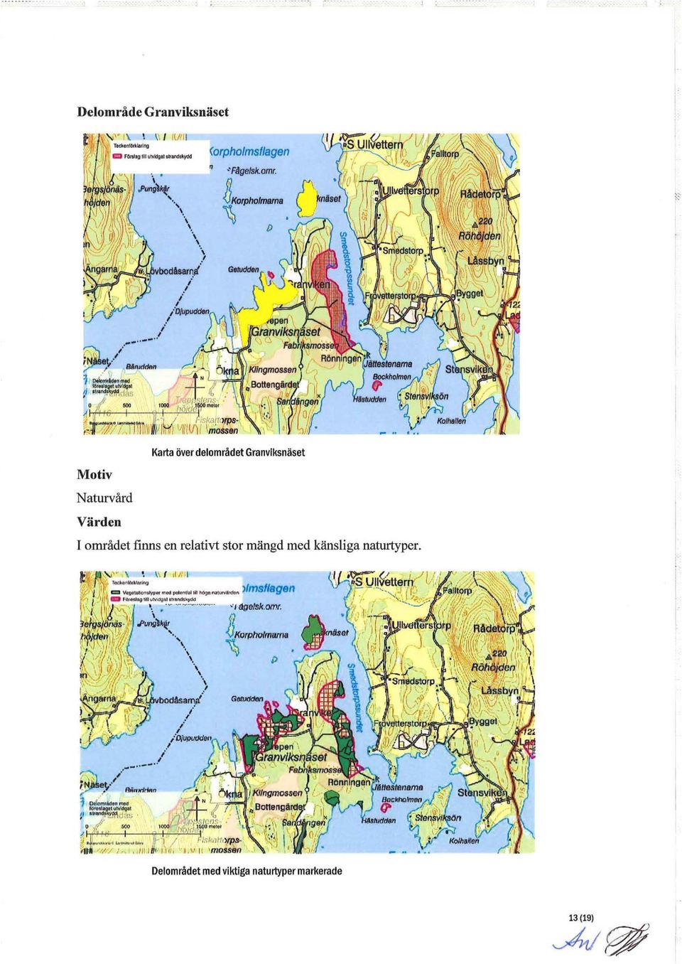 Motiv Naturvård Värden I området finns en relativt stor mängd med