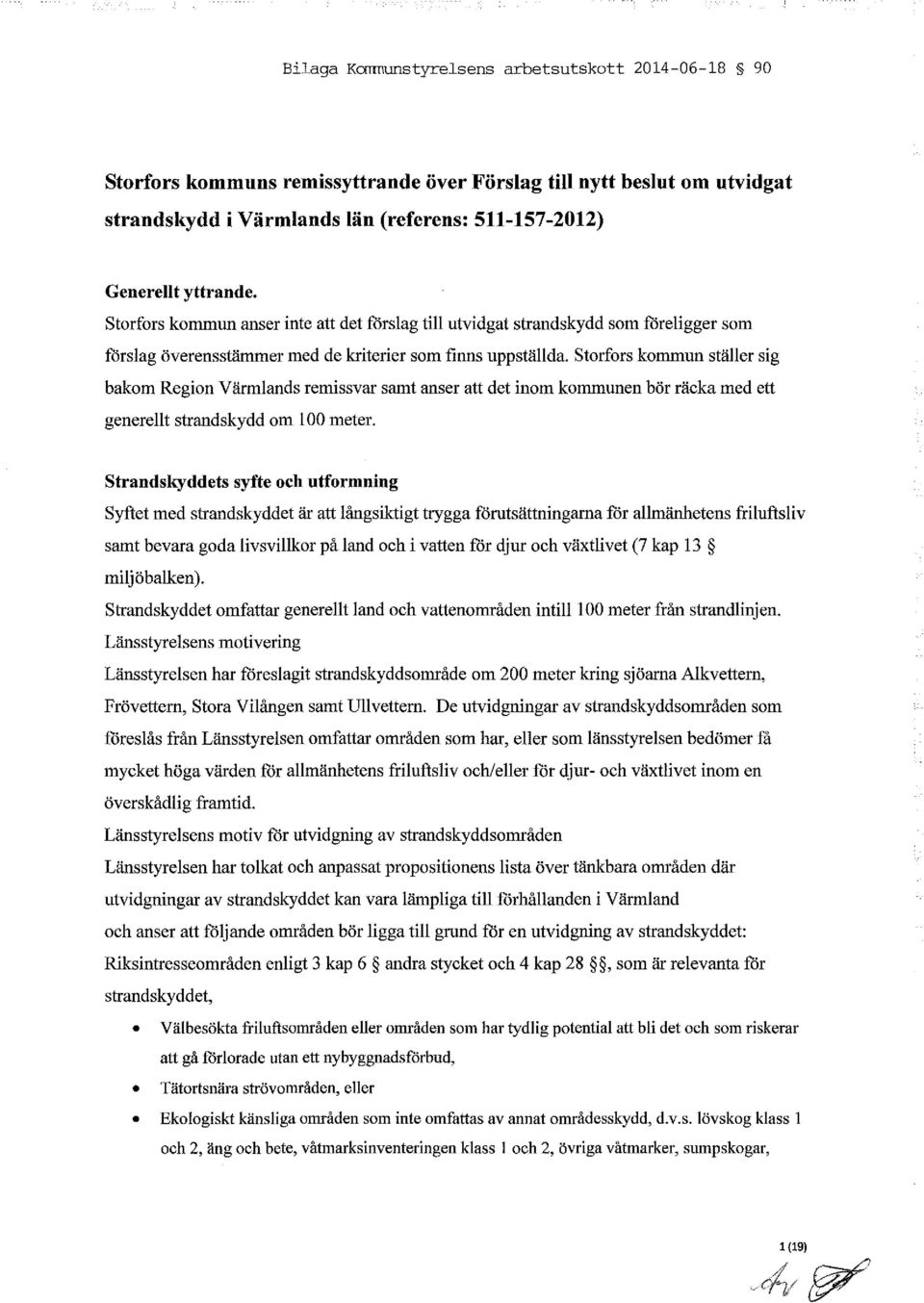 Storfors kommun ställer sig bakom Region Värmlands remissvar samt anser att det inom kommunen bör räcka med ett generellt strandskydd om 100 meter.