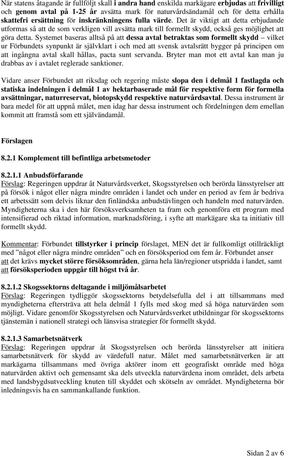 Systemet baseras alltså på att dessa avtal betraktas som formellt skydd vilket ur Förbundets synpunkt är självklart i och med att svensk avtalsrätt bygger på principen om att ingångna avtal skall