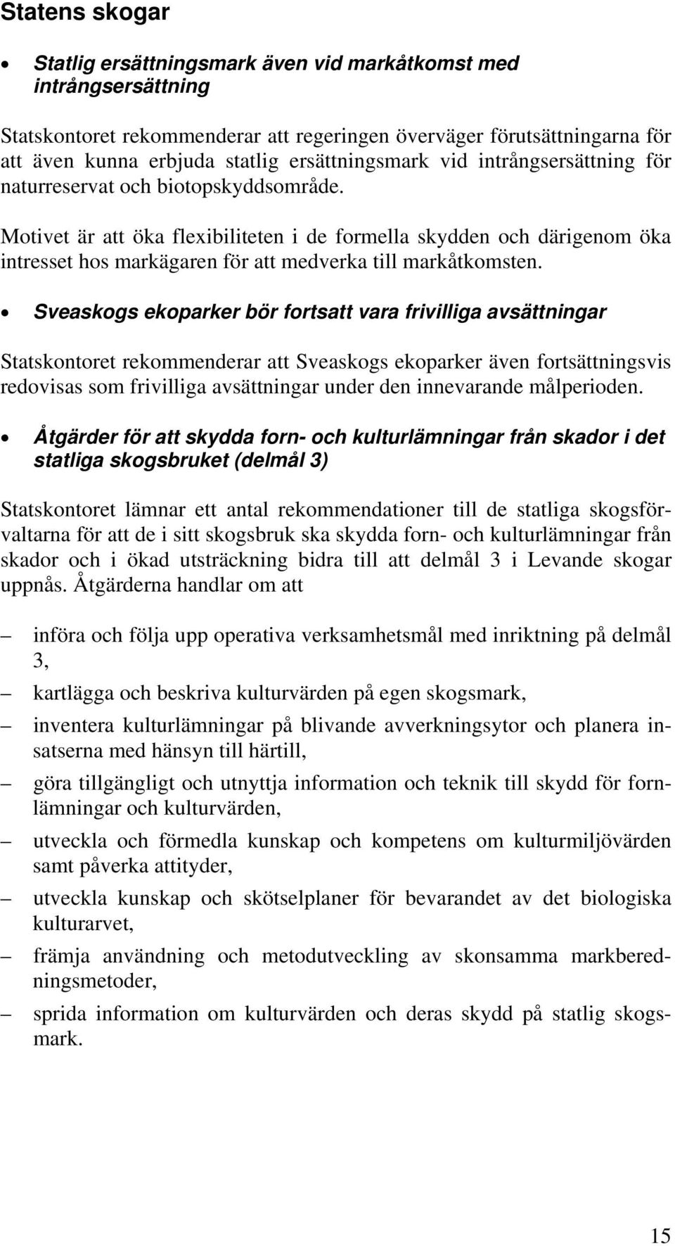 Motivet är att öka flexibiliteten i de formella skydden och därigenom öka intresset hos markägaren för att medverka till markåtkomsten.