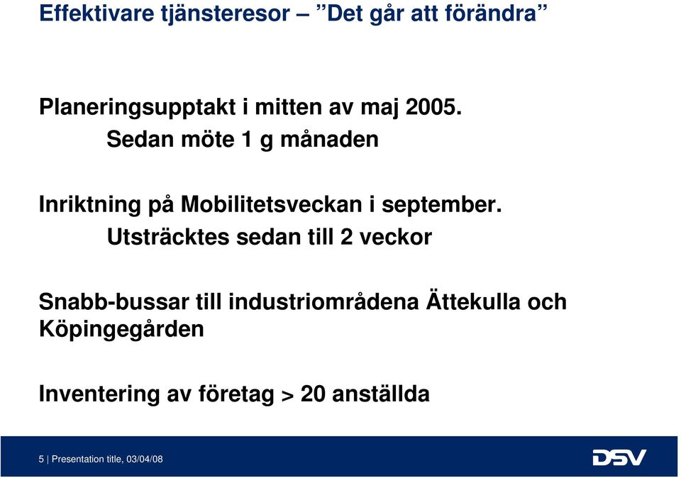 Utsträcktes sedan till 2 veckor Snabb-bussar till industriområdena