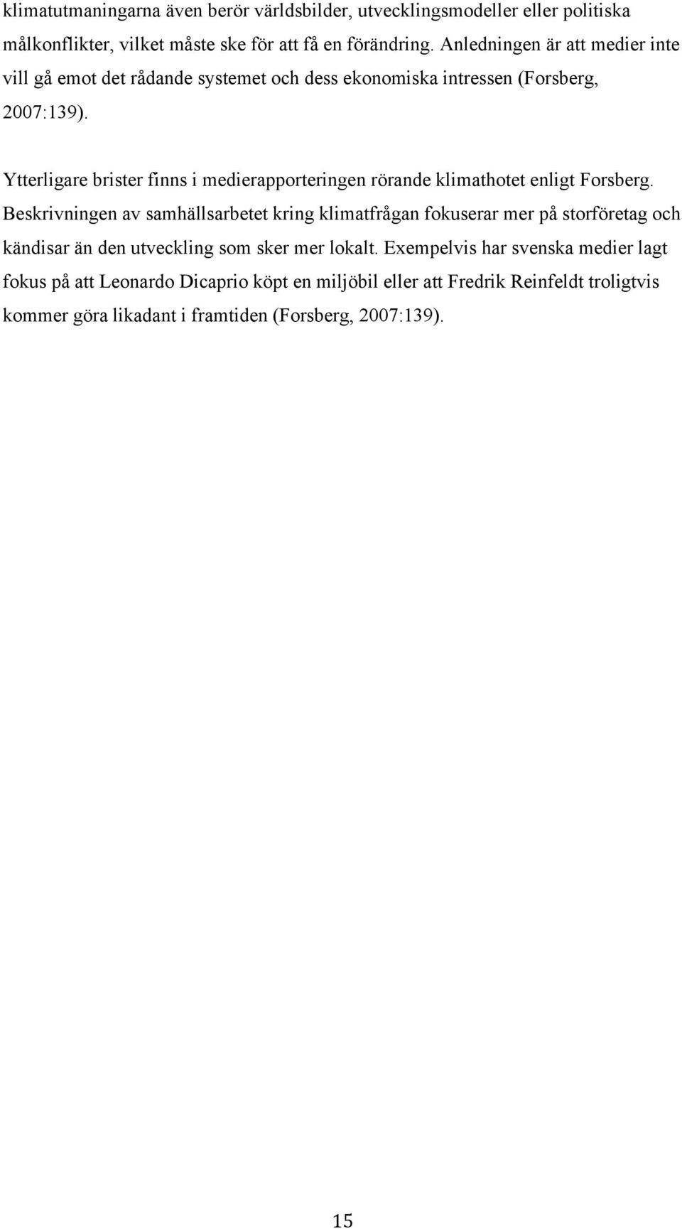 Ytterligare brister finns i medierapporteringen rörande klimathotet enligt Forsberg.