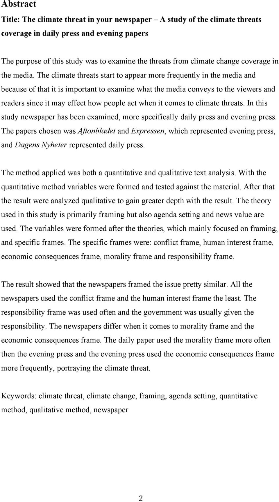 The climate threats start to appear more frequently in the media and because of that it is important to examine what the media conveys to the viewers and readers since it may effect how people act