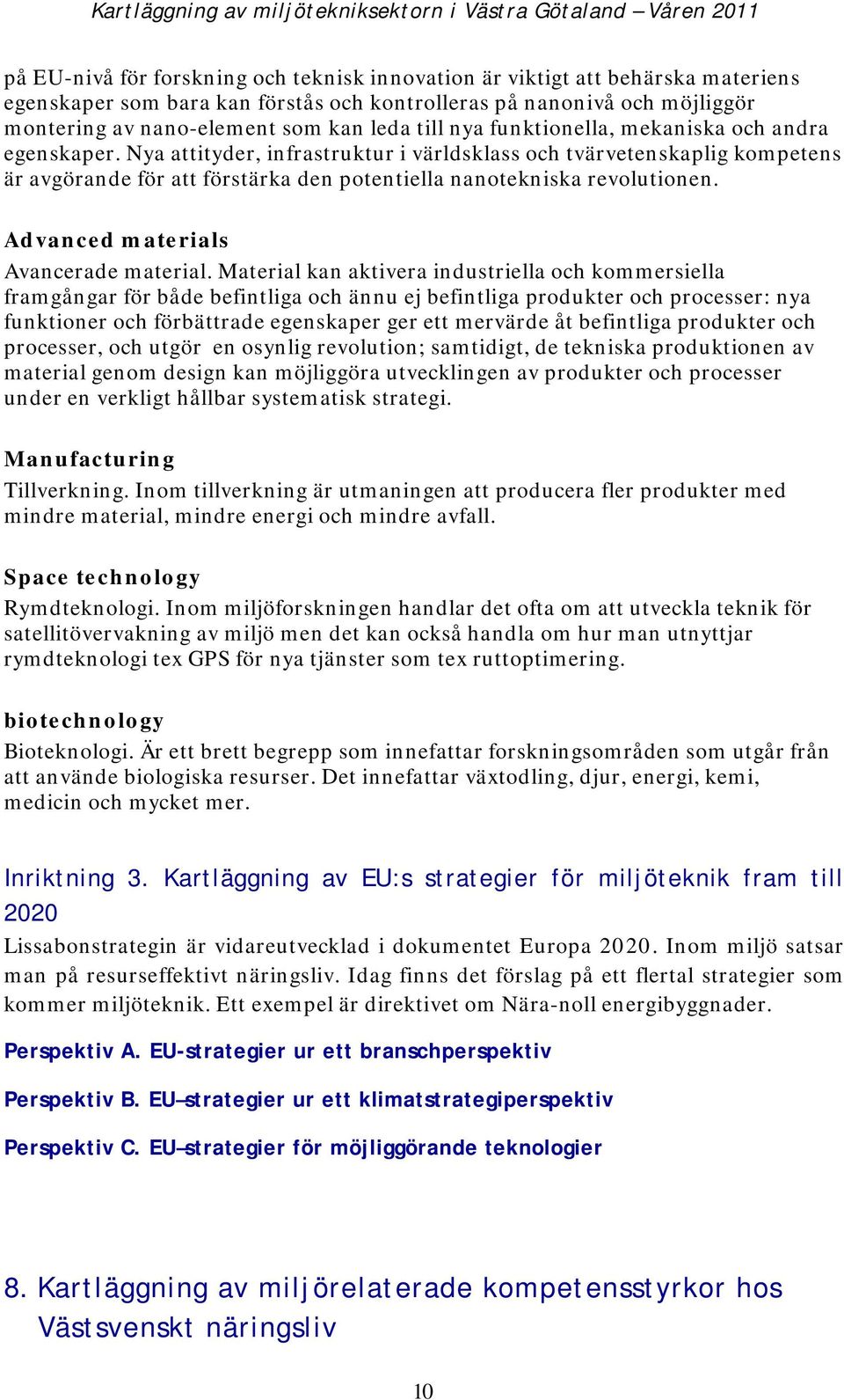 Nya attityder, infrastruktur i världsklass och tvärvetenskaplig kompetens är avgörande för att förstärka den potentiella nanotekniska revolutionen. Advanced materials Avancerade material.