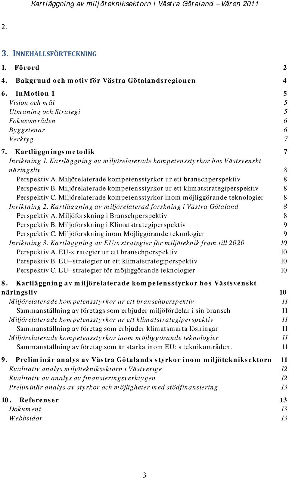 Miljörelaterade kompetensstyrkor ur ett branschperspektiv 8 Perspektiv B. Miljörelaterade kompetensstyrkor ur ett klimatstrategiperspektiv 8 Perspektiv C.