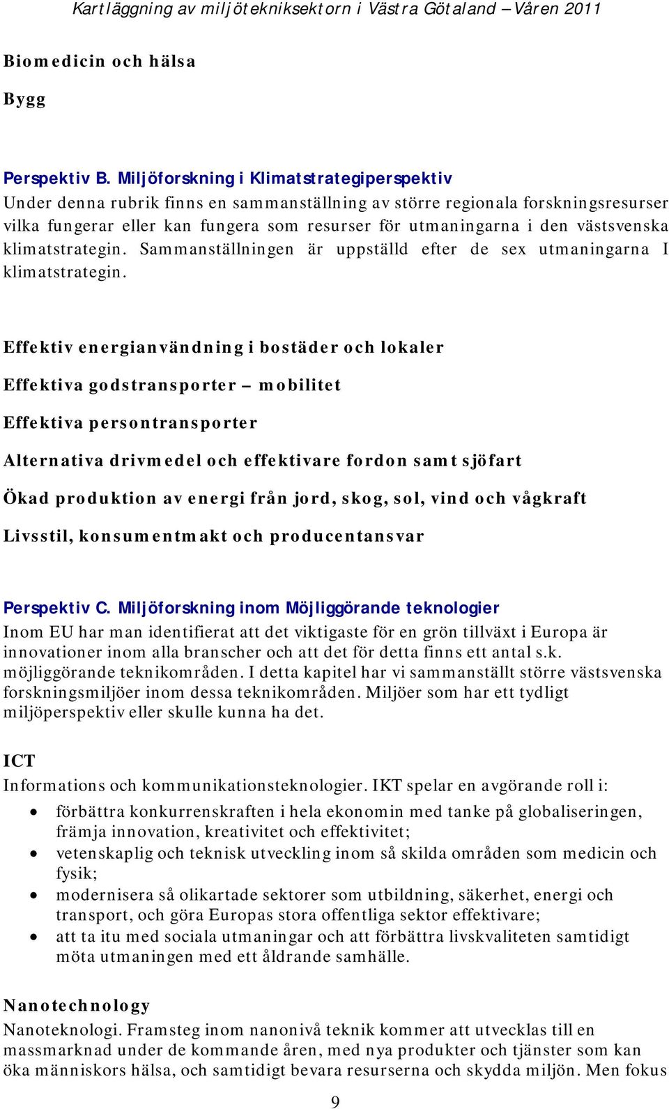 västsvenska klimatstrategin. Sammanställningen är uppställd efter de sex utmaningarna I klimatstrategin.