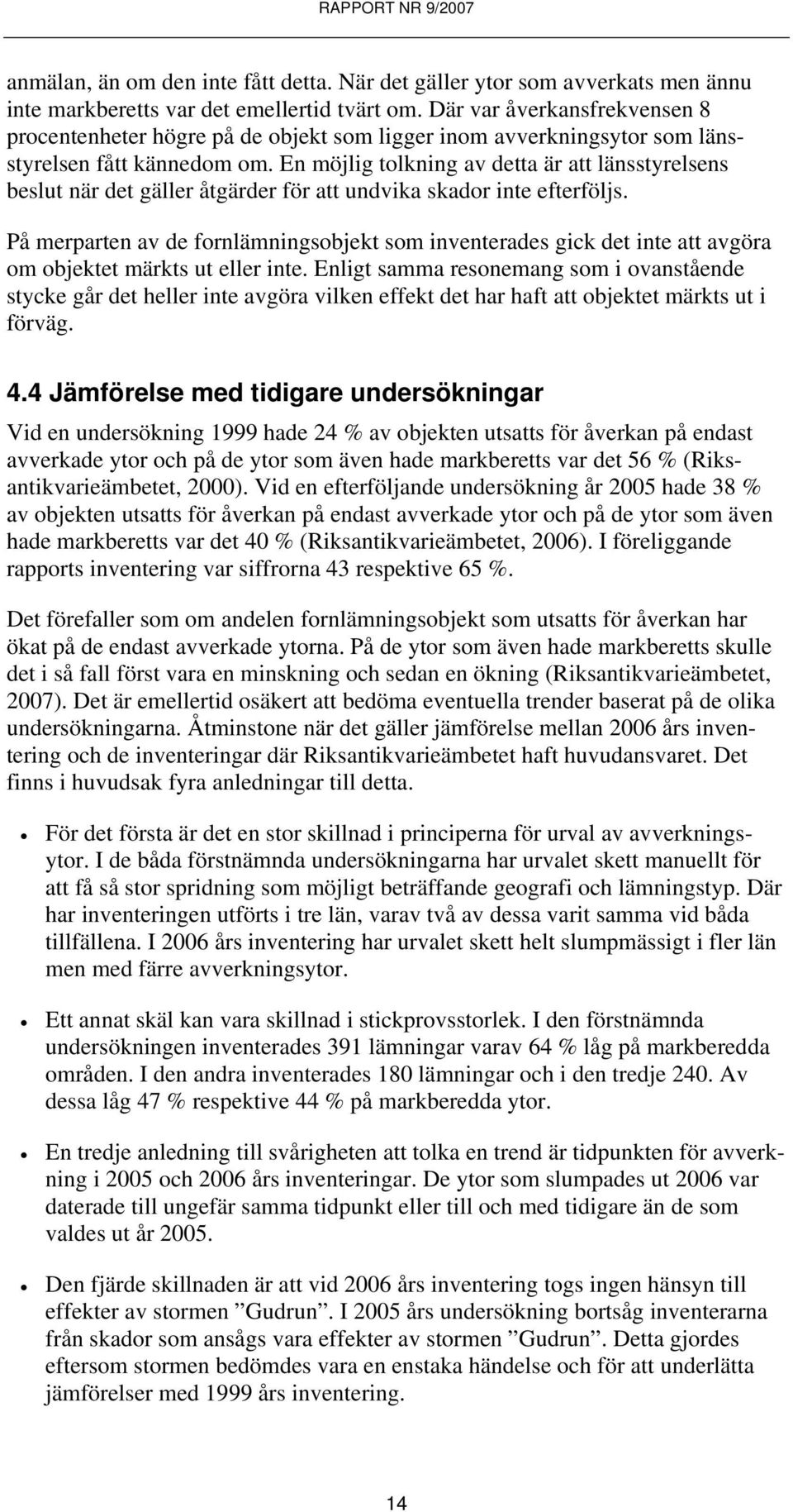 En möjlig tolkning av detta är att länsstyrelsens beslut när det gäller åtgärder för att undvika skador inte efterföljs.