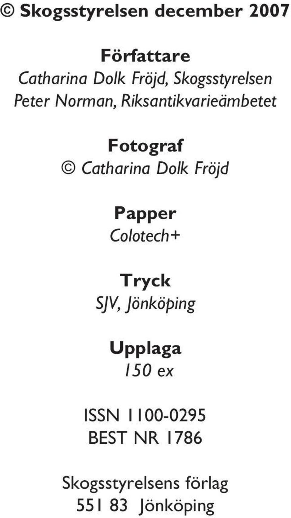 Catharina Dolk Fröjd Papper Colotech+ Tryck SJV, Jönköping
