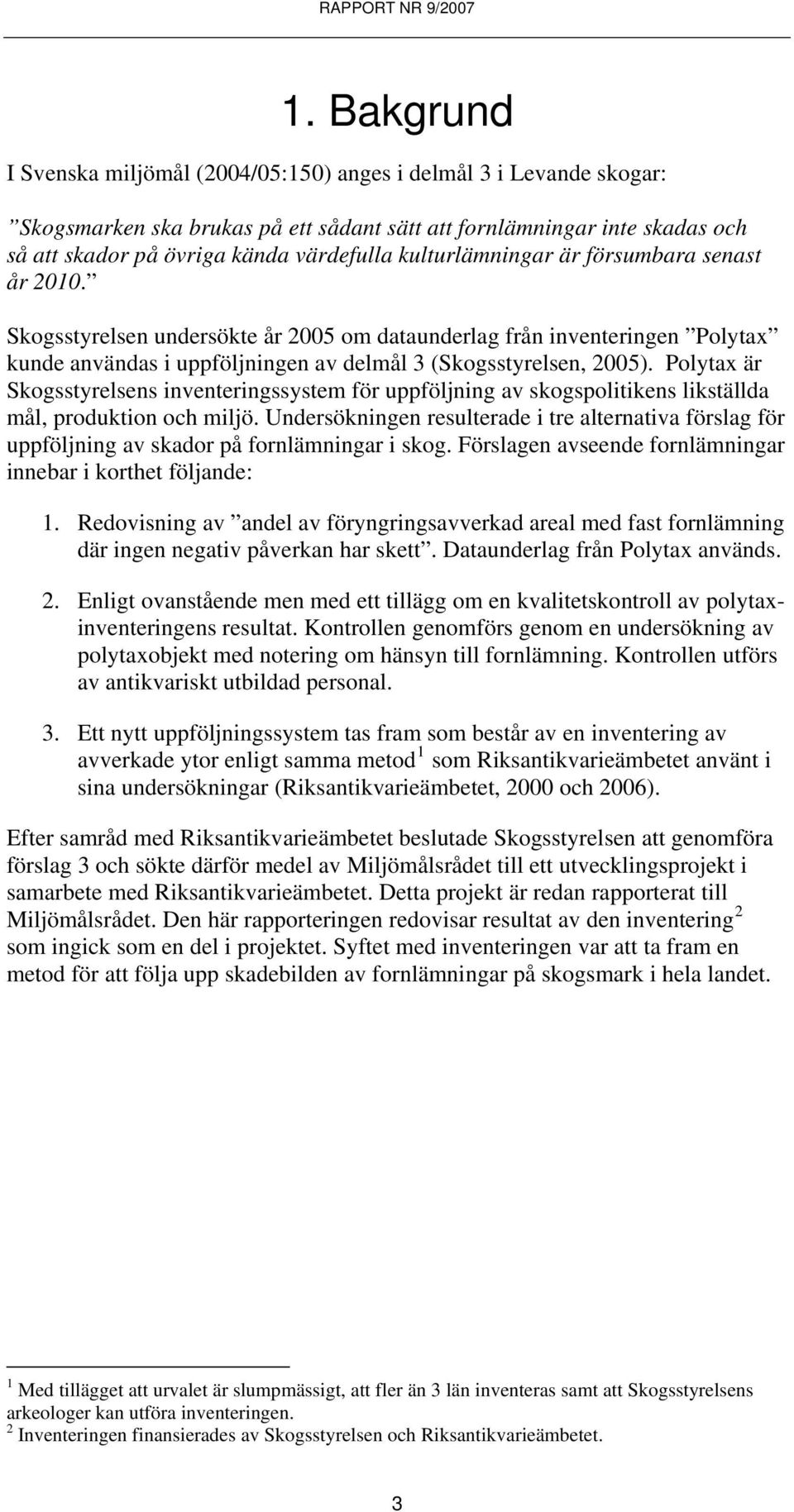 Polytax är Skogsstyrelsens inventeringssystem för uppföljning av skogspolitikens likställda mål, produktion och miljö.