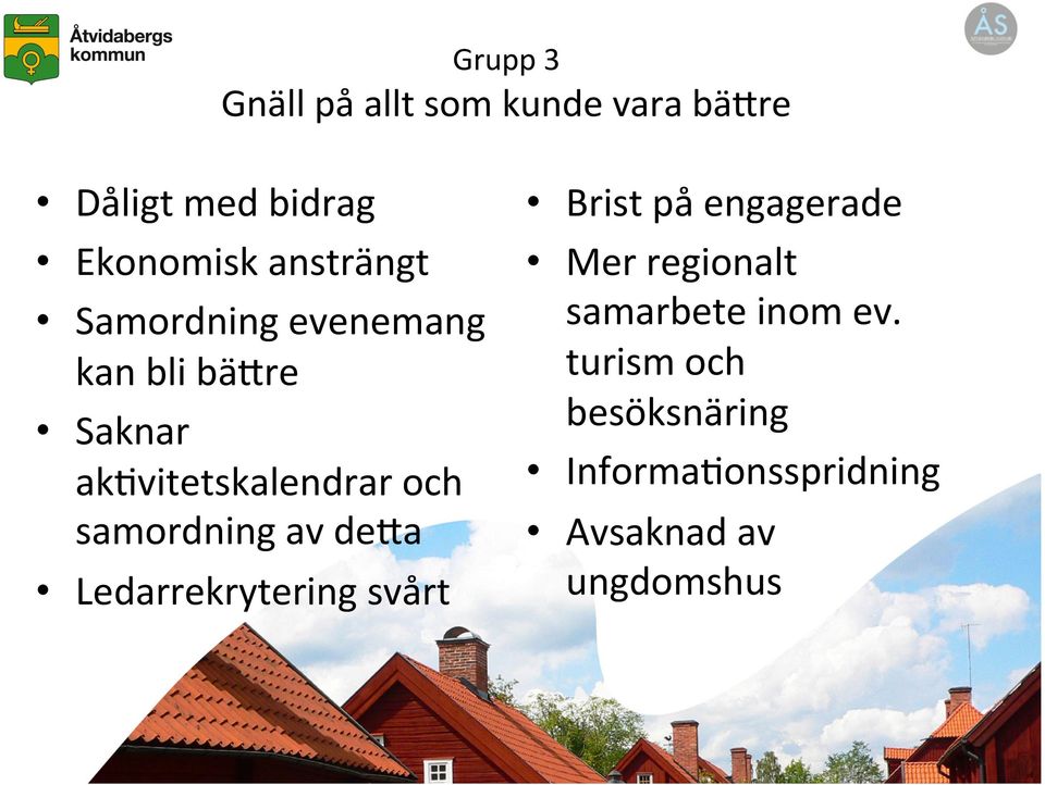 samordning av de=a Ledarrekrytering svårt Brist på engagerade Mer regionalt