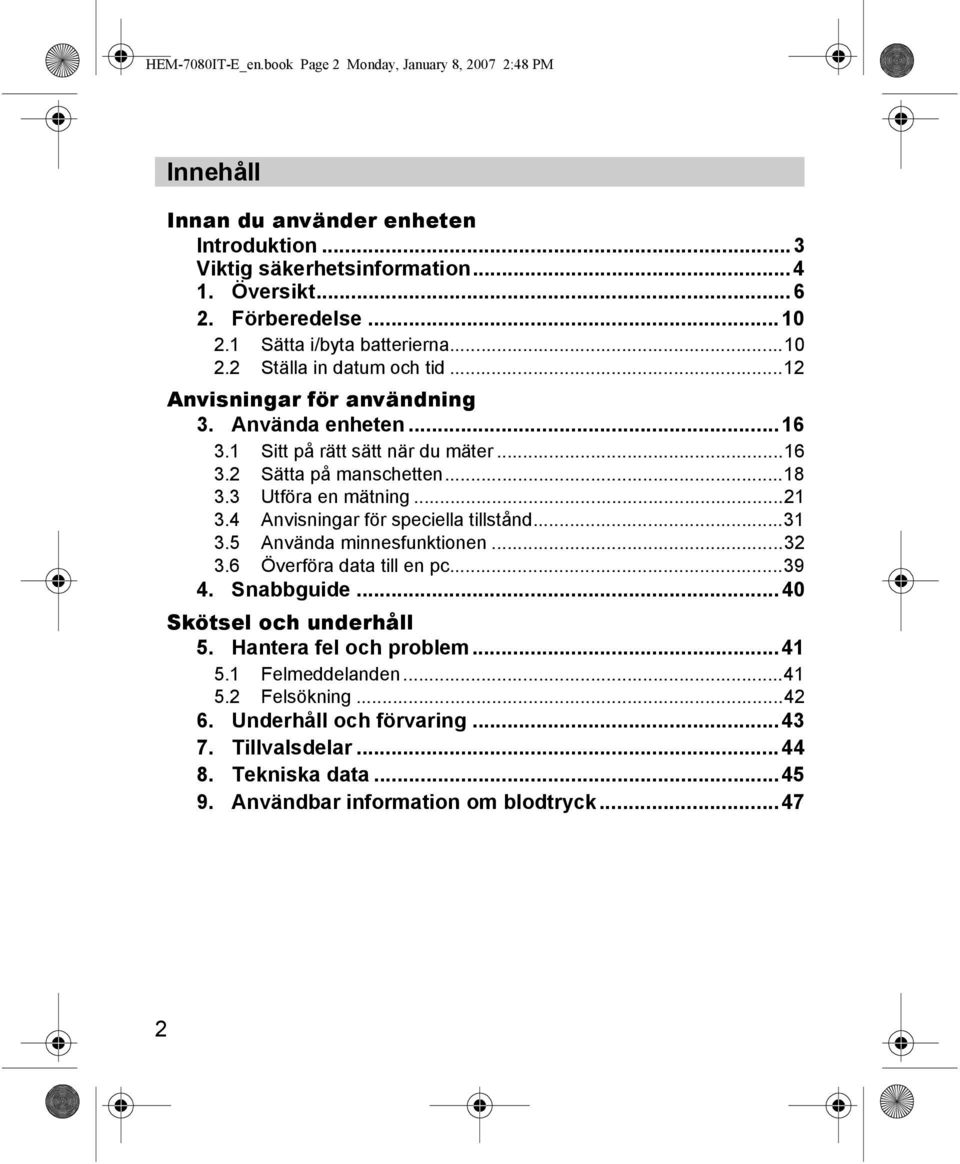 3 Utföra en mätning...21 3.4 Anvisningar för speciella tillstånd...31 3.5 Använda minnesfunktionen...32 3.6 Överföra data till en pc...39 4. Snabbguide... 40 Skötsel och underhåll 5.