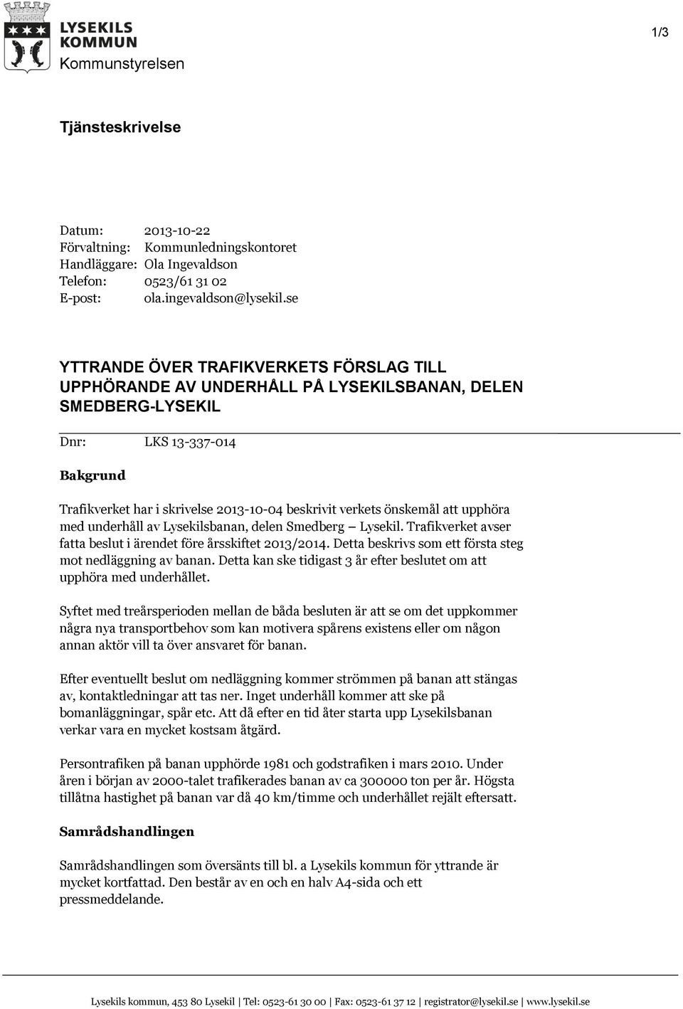 önskemål att upphöra med underhåll av Lysekilsbanan, delen Smedberg Lysekil. Trafikverket avser fatta beslut i ärendet före årsskiftet 2013/2014.