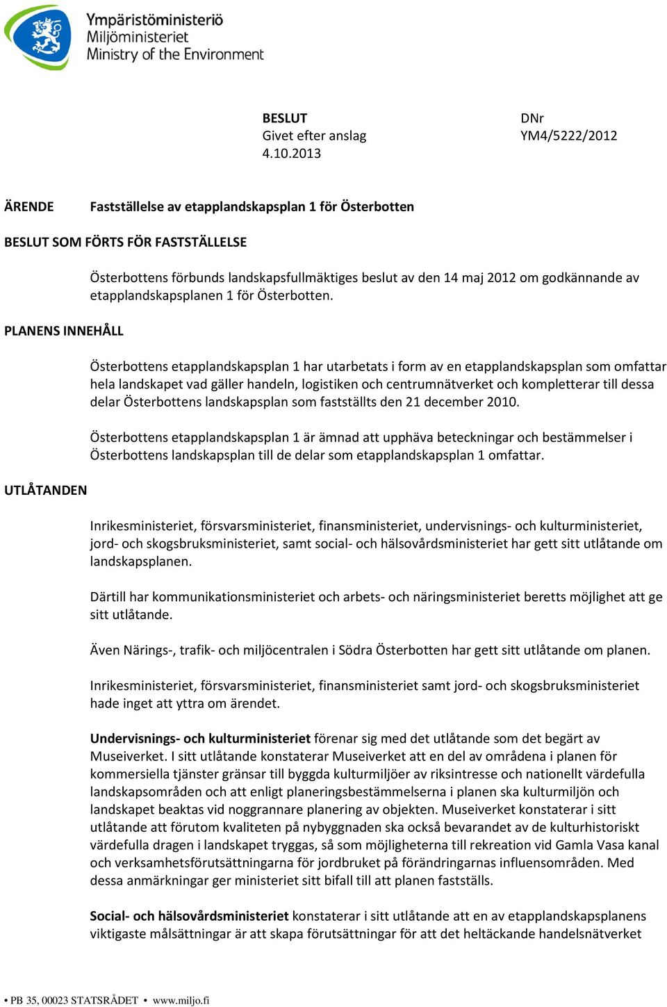 av den 14 maj 2012 om godkännande av etapplandskapsplanen 1 för Österbotten.