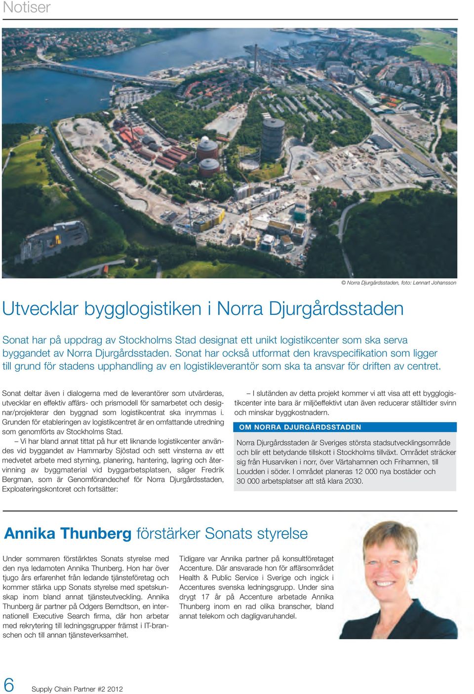 Sonat deltar även i dialogerna med de leverantörer som utvärderas, utvecklar en effektiv affärs- och prismodell för samarbetet och designar/projekterar den byggnad som logistikcentrat ska inrymmas i.