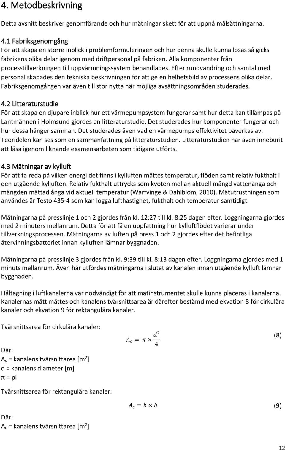 Alla komponenter från processtillverkningen till uppvärmningssystem behandlades.