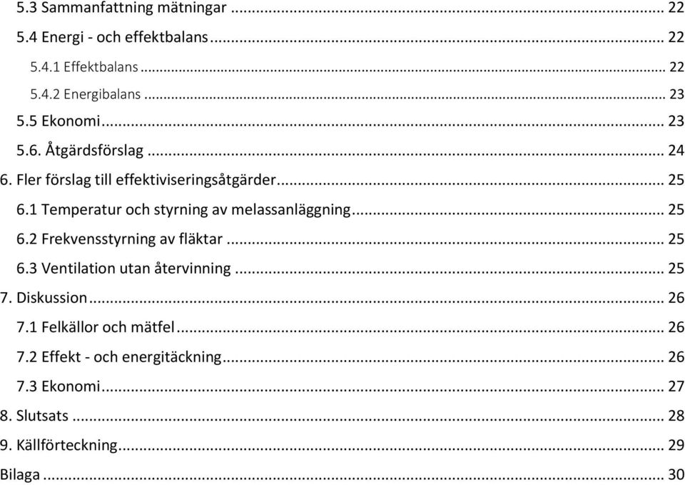 1 Temperatur och styrning av melassanläggning... 25 6.2 Frekvensstyrning av fläktar... 25 6.3 Ventilation utan återvinning.