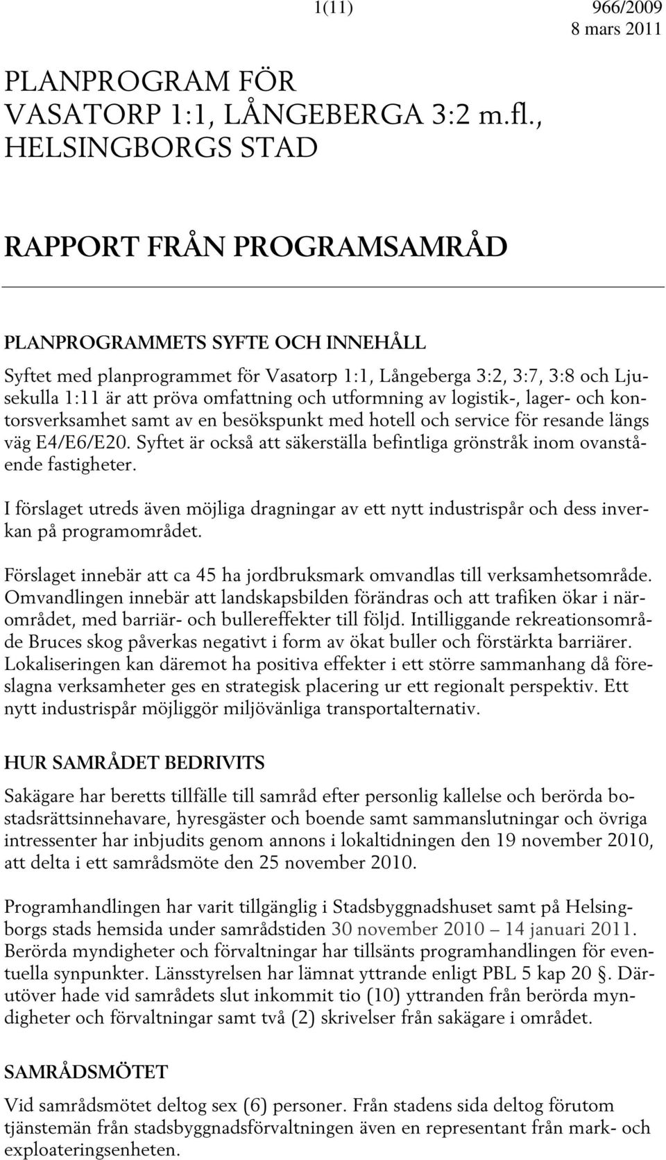 utformning av logistik-, lager- och kontorsverksamhet samt av en besökspunkt med hotell och service för resande längs väg E4/E6/E20.