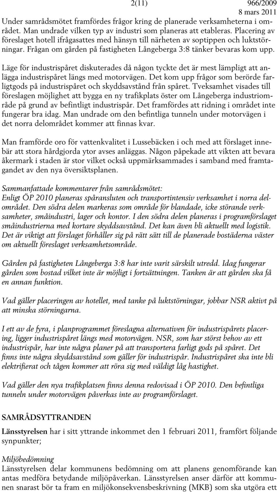 Läge för industrispåret diskuterades då någon tyckte det är mest lämpligt att anlägga industrispåret längs med motorvägen.