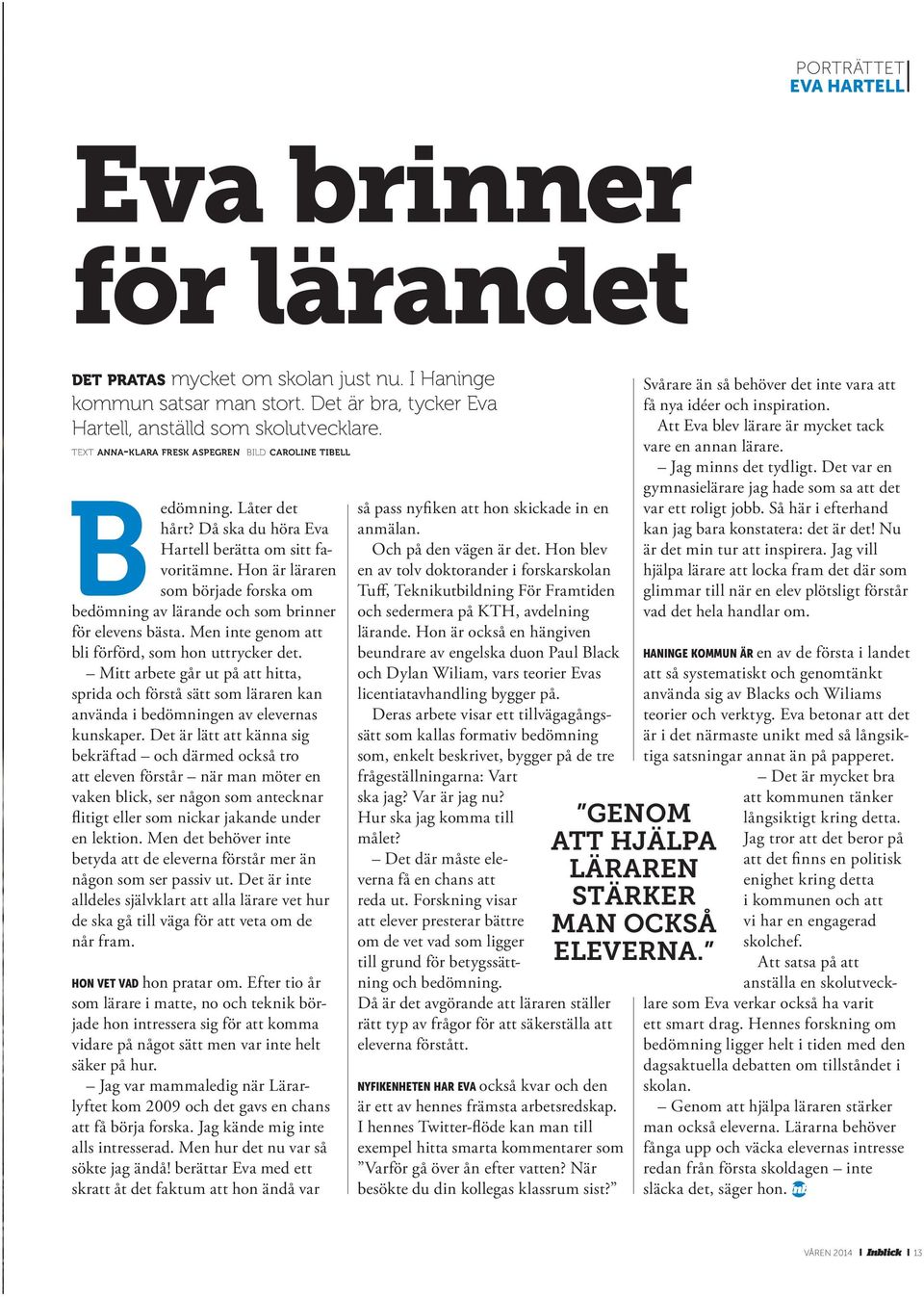 Hon är läraren som började forska om bedömning av lärande och som brinner för elevens bästa. Men inte genom att bli förförd, som hon uttrycker det.