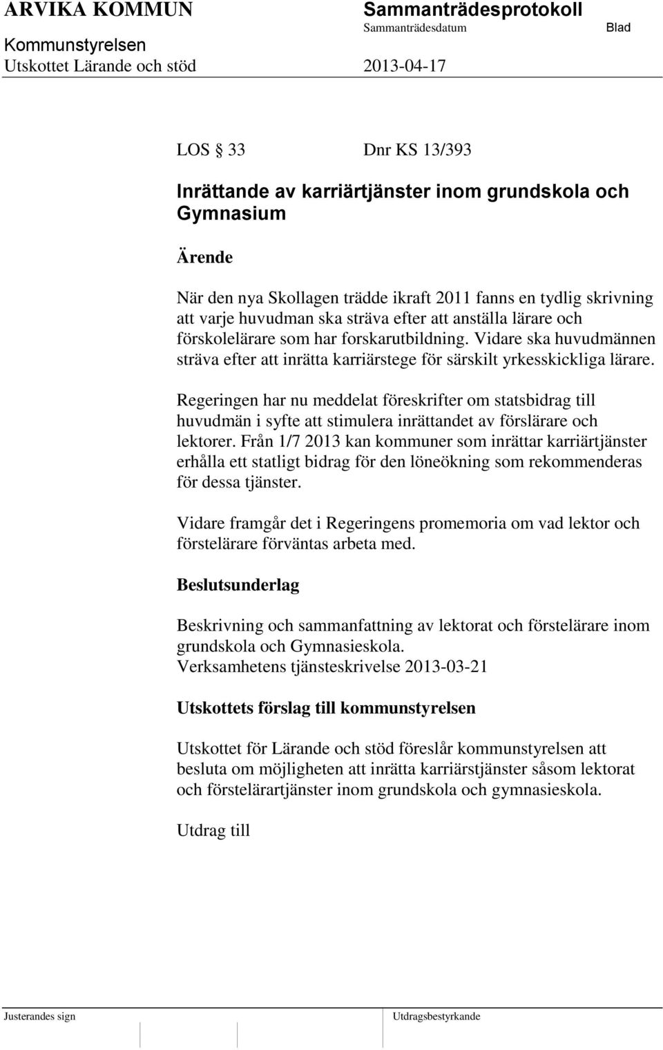 Regeringen har nu meddelat föreskrifter om statsbidrag till huvudmän i syfte att stimulera inrättandet av förslärare och lektorer.