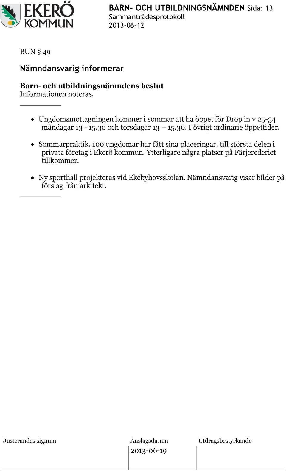 Sommarpraktik. 100 ungdomar har fått sina placeringar, till största delen i privata företag i Ekerö kommun.