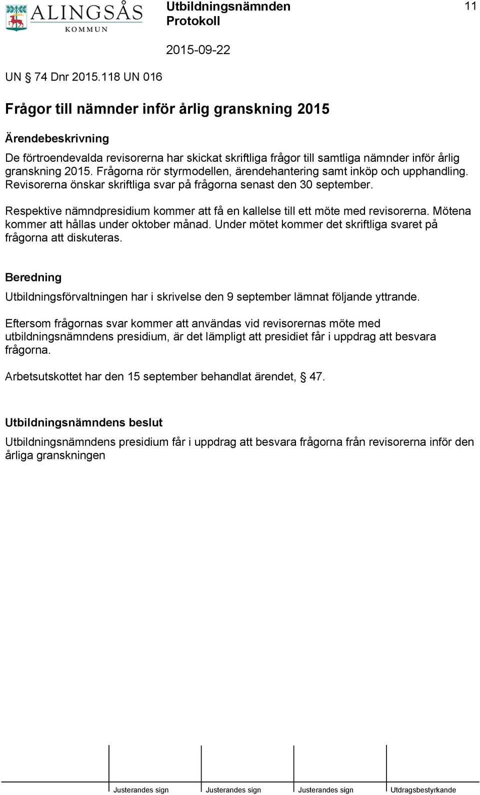 Frågorna rör styrmodellen, ärendehantering samt inköp och upphandling. Revisorerna önskar skriftliga svar på frågorna senast den 30 september.