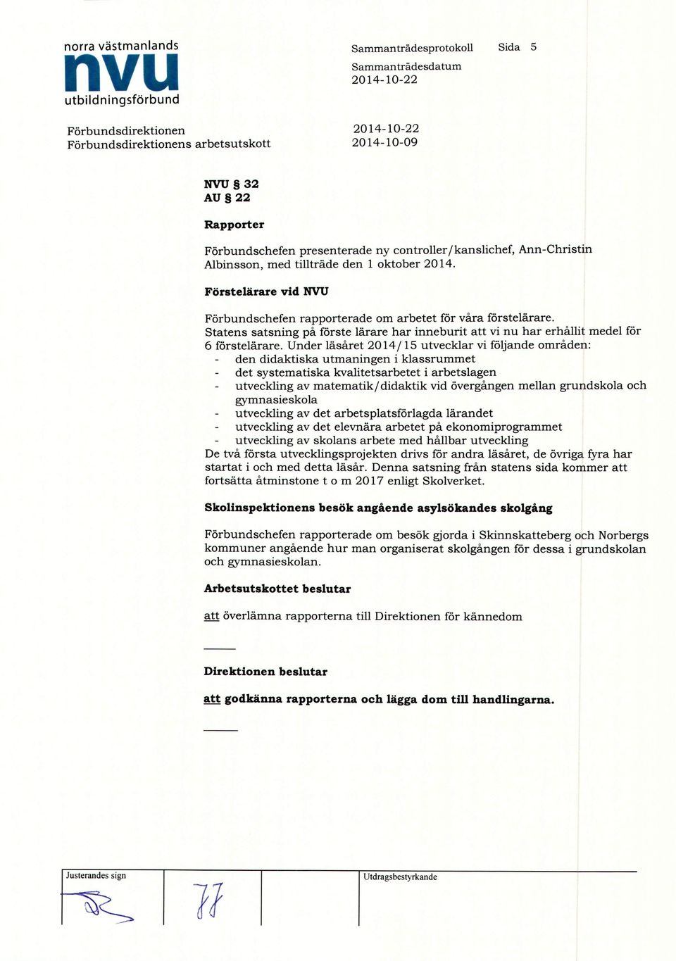 Under läsåret 2014/15 utvecklar vi följande områden: den didaktiska utmaningen i klassrummet det systematiska kvalitetsarbetet i arbetslagen utveckling av matematik/ didaktik vid övergången mellan