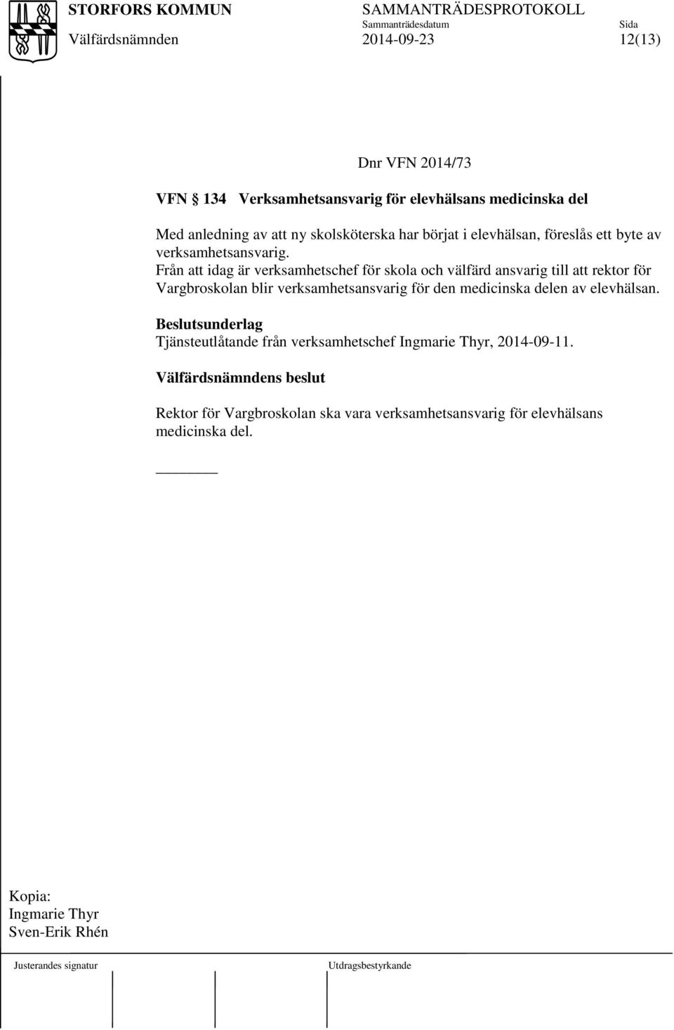 Från att idag är verksamhetschef för skola och välfärd ansvarig till att rektor för Vargbroskolan blir verksamhetsansvarig för den