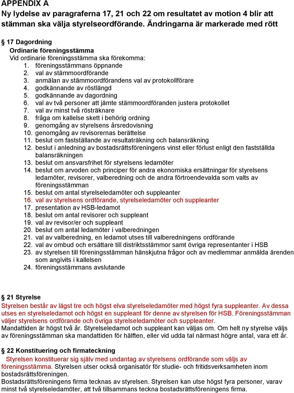 anmälan av stämmoordförandens val av protokollförare 4. godkännande av röstlängd 5. godkännande av dagordning 6. val av två personer att jämte stämmoordföranden justera protokollet 7.